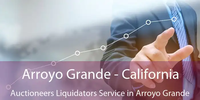 Arroyo Grande - California Auctioneers Liquidators Service in Arroyo Grande