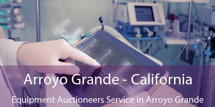 Arroyo Grande - California Equipment Auctioneers Service in Arroyo Grande