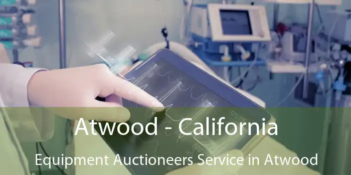 Atwood - California Equipment Auctioneers Service in Atwood