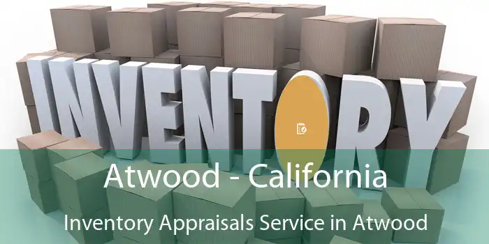 Atwood - California Inventory Appraisals Service in Atwood