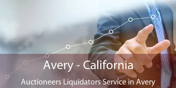 Avery - California Auctioneers Liquidators Service in Avery