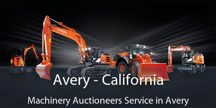 Avery - California Machinery Auctioneers Service in Avery