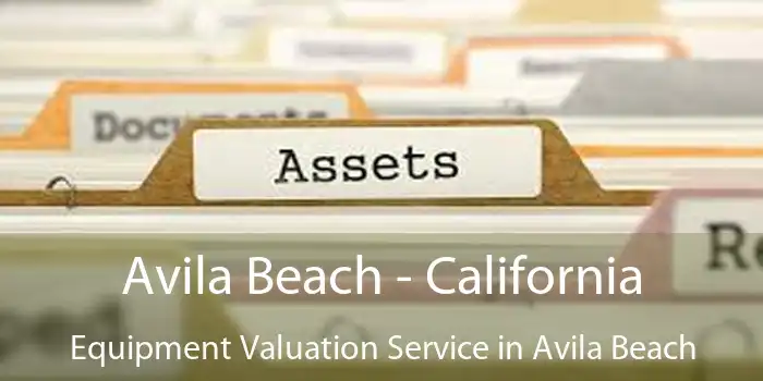 Avila Beach - California Equipment Valuation Service in Avila Beach