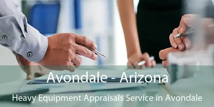 Avondale - Arizona Heavy Equipment Appraisals Service in Avondale