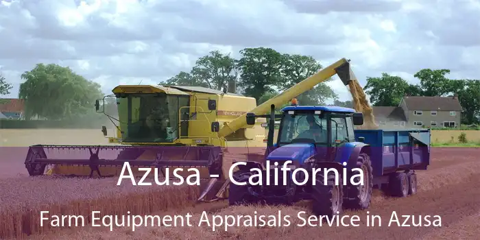 Azusa - California Farm Equipment Appraisals Service in Azusa