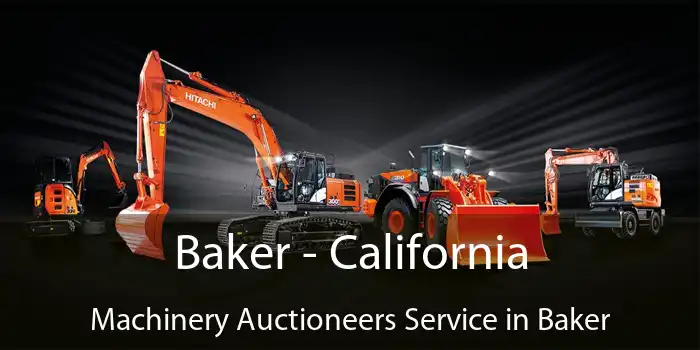 Baker - California Machinery Auctioneers Service in Baker