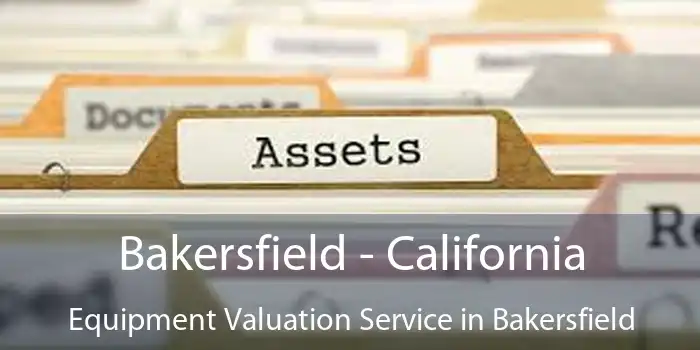 Bakersfield - California Equipment Valuation Service in Bakersfield