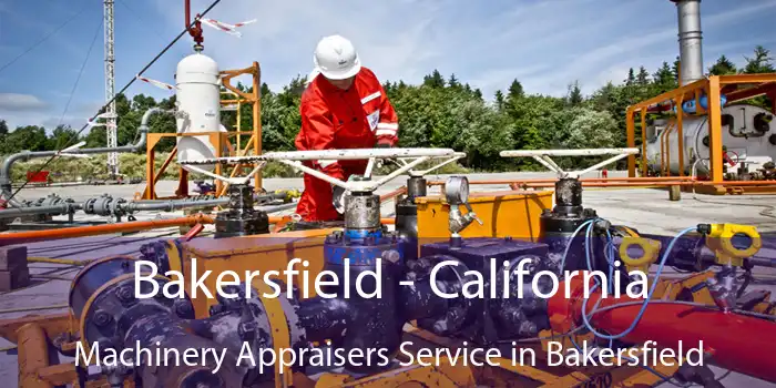 Bakersfield - California Machinery Appraisers Service in Bakersfield