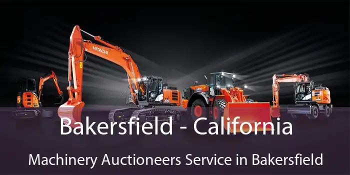 Bakersfield - California Machinery Auctioneers Service in Bakersfield