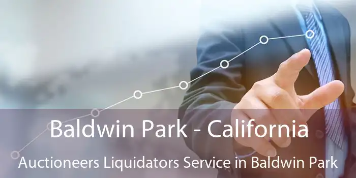 Baldwin Park - California Auctioneers Liquidators Service in Baldwin Park