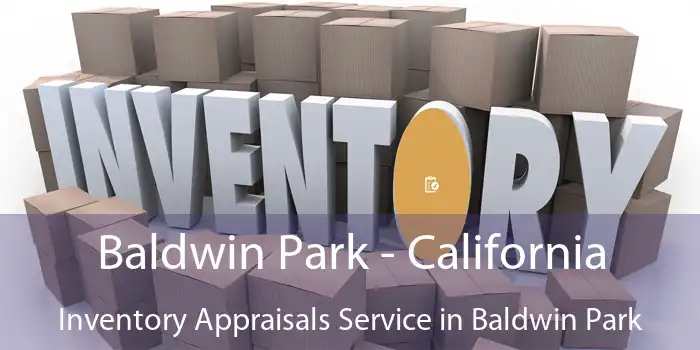 Baldwin Park - California Inventory Appraisals Service in Baldwin Park