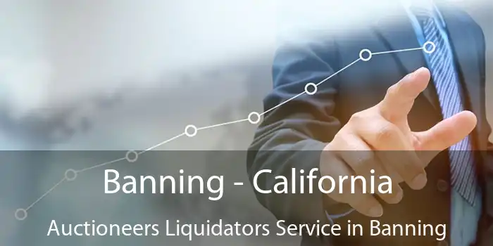 Banning - California Auctioneers Liquidators Service in Banning