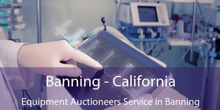 Banning - California Equipment Auctioneers Service in Banning