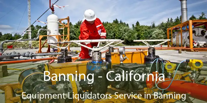 Banning - California Equipment Liquidators Service in Banning