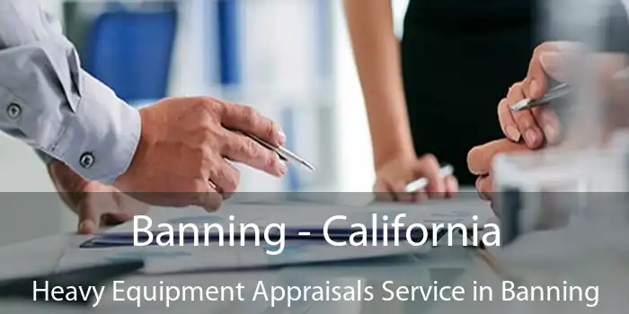 Banning - California Heavy Equipment Appraisals Service in Banning