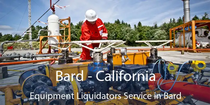 Bard - California Equipment Liquidators Service in Bard