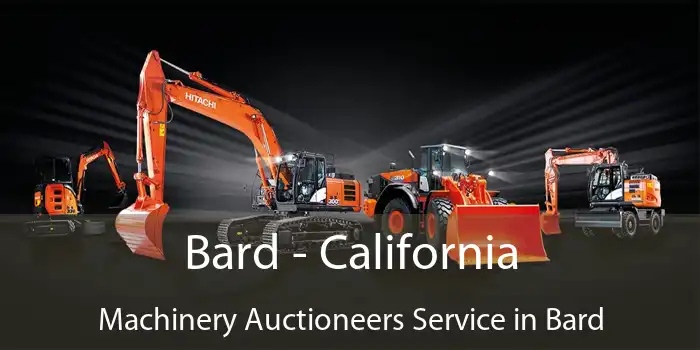 Bard - California Machinery Auctioneers Service in Bard