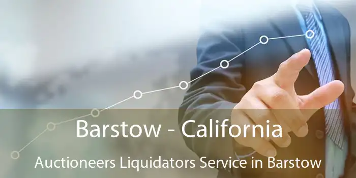 Barstow - California Auctioneers Liquidators Service in Barstow