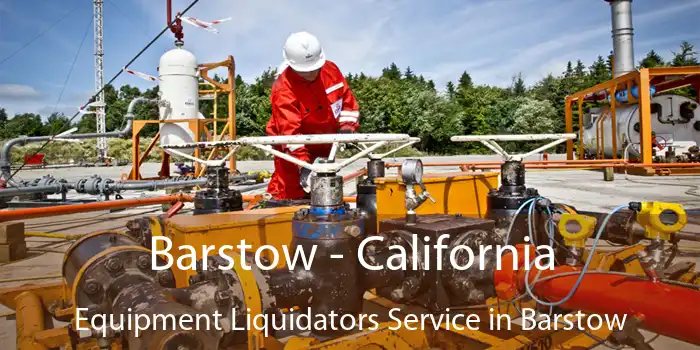 Barstow - California Equipment Liquidators Service in Barstow