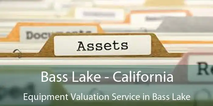 Bass Lake - California Equipment Valuation Service in Bass Lake