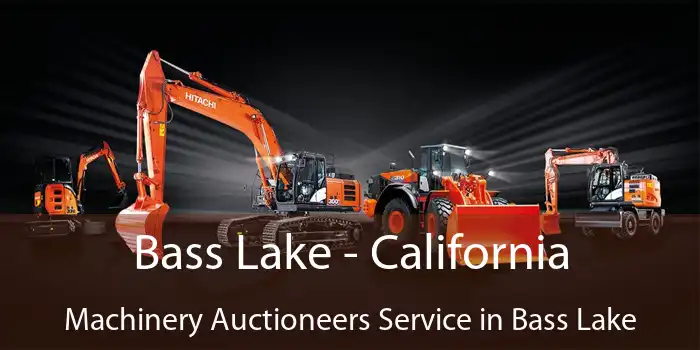 Bass Lake - California Machinery Auctioneers Service in Bass Lake