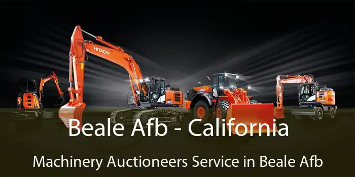 Beale Afb - California Machinery Auctioneers Service in Beale Afb