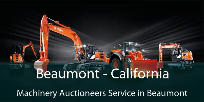 Beaumont - California Machinery Auctioneers Service in Beaumont