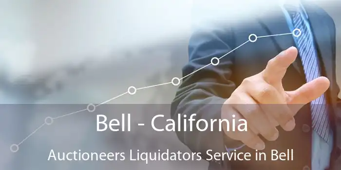 Bell - California Auctioneers Liquidators Service in Bell