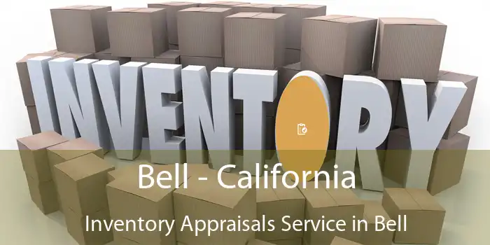 Bell - California Inventory Appraisals Service in Bell