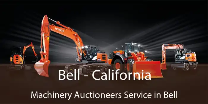 Bell - California Machinery Auctioneers Service in Bell