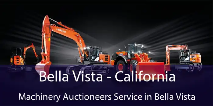 Bella Vista - California Machinery Auctioneers Service in Bella Vista