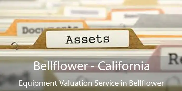 Bellflower - California Equipment Valuation Service in Bellflower