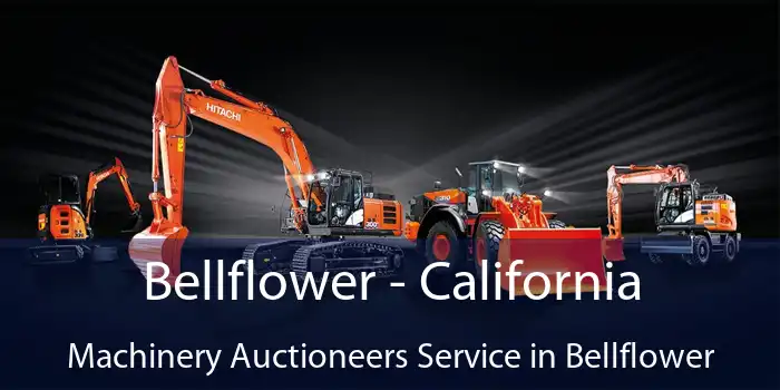 Bellflower - California Machinery Auctioneers Service in Bellflower