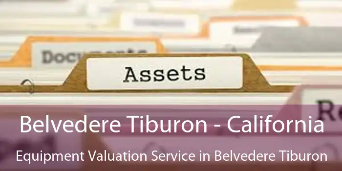 Belvedere Tiburon - California Equipment Valuation Service in Belvedere Tiburon