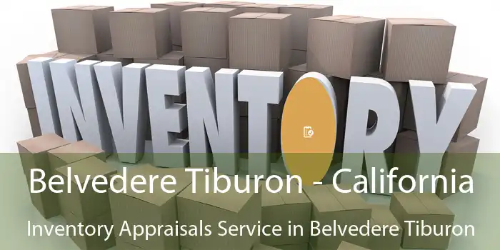 Belvedere Tiburon - California Inventory Appraisals Service in Belvedere Tiburon