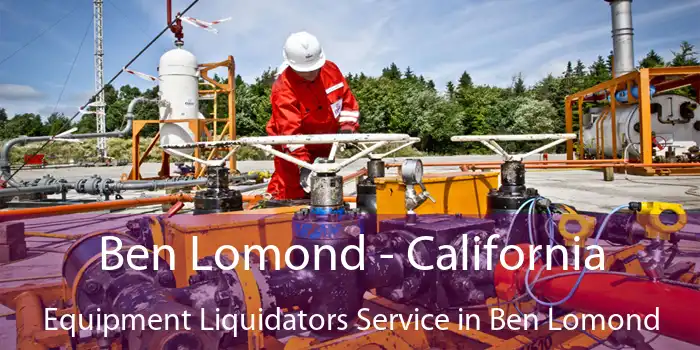 Ben Lomond - California Equipment Liquidators Service in Ben Lomond