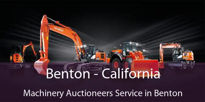 Benton - California Machinery Auctioneers Service in Benton