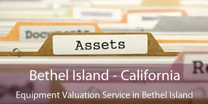 Bethel Island - California Equipment Valuation Service in Bethel Island