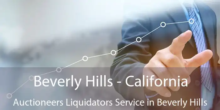 Beverly Hills - California Auctioneers Liquidators Service in Beverly Hills