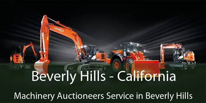 Beverly Hills - California Machinery Auctioneers Service in Beverly Hills