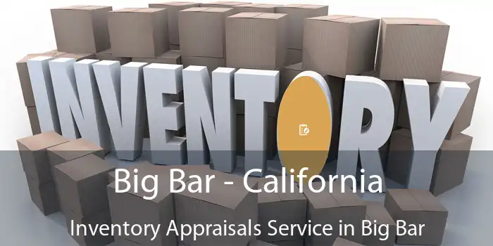 Big Bar - California Inventory Appraisals Service in Big Bar