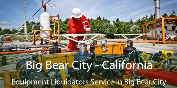 Big Bear City - California Equipment Liquidators Service in Big Bear City