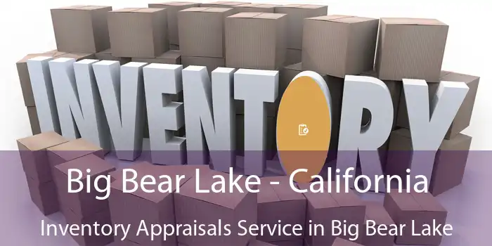 Big Bear Lake - California Inventory Appraisals Service in Big Bear Lake