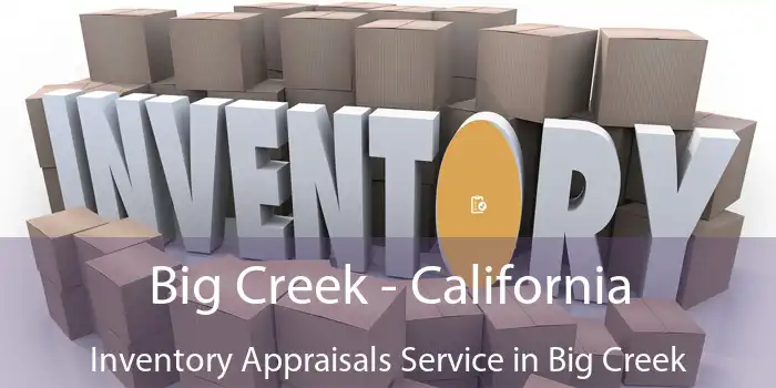 Big Creek - California Inventory Appraisals Service in Big Creek