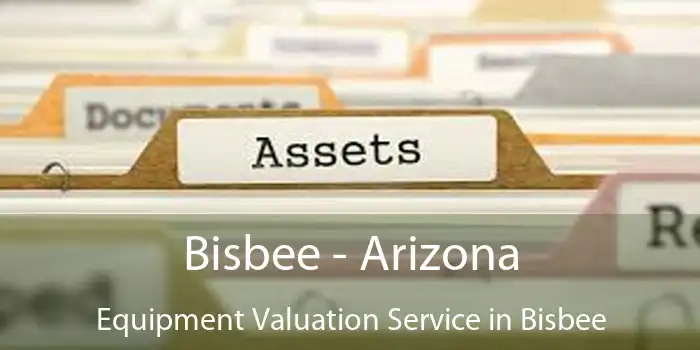 Bisbee - Arizona Equipment Valuation Service in Bisbee