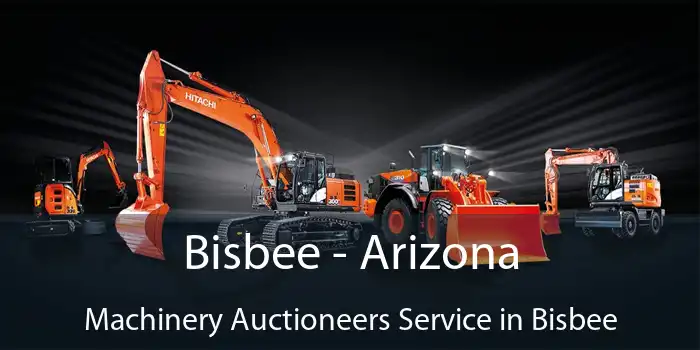 Bisbee - Arizona Machinery Auctioneers Service in Bisbee