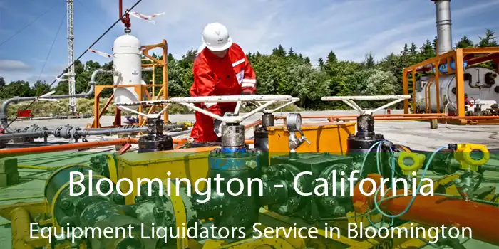 Bloomington - California Equipment Liquidators Service in Bloomington