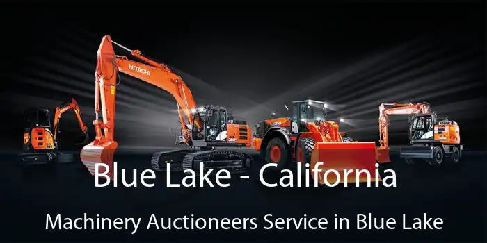 Blue Lake - California Machinery Auctioneers Service in Blue Lake