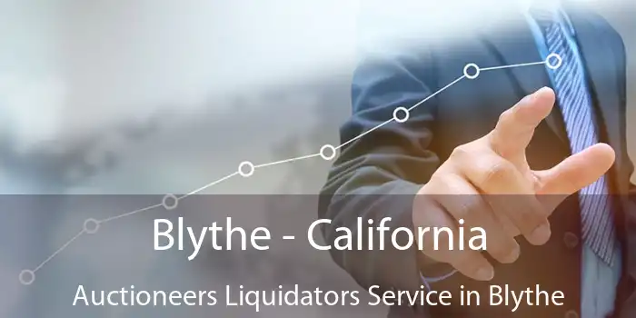 Blythe - California Auctioneers Liquidators Service in Blythe