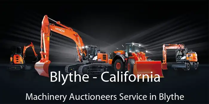 Blythe - California Machinery Auctioneers Service in Blythe